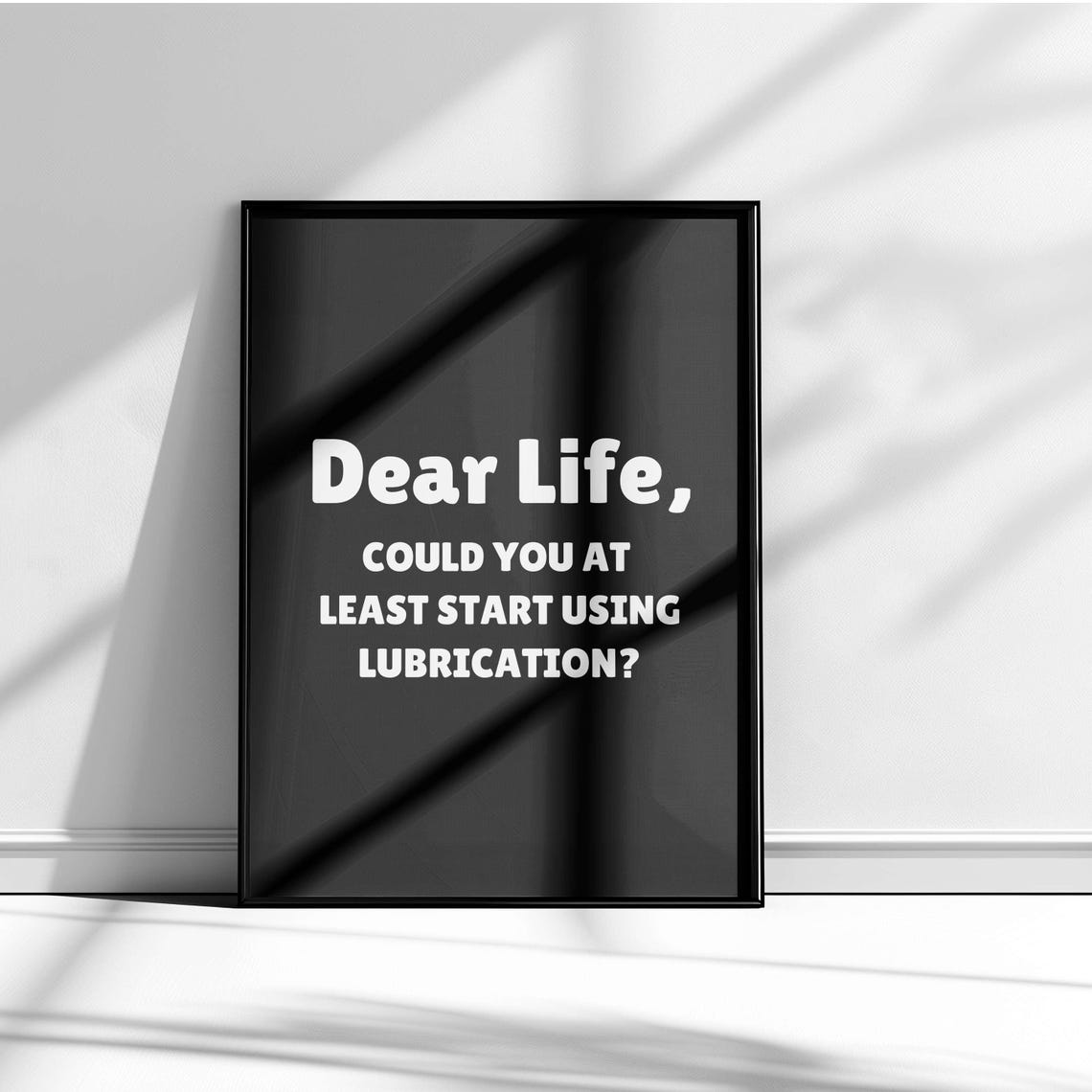 Dear Life Start Using Lubrication Black Sarcastic Quote Poster - Image 5