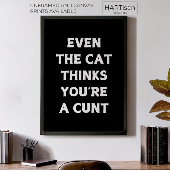 Even The Cat Thinks Youre A Cunt Black Funny Pet Quote Poster