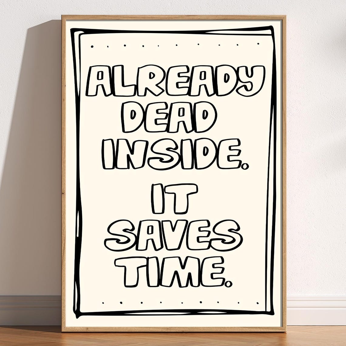 Already Dead Inside It Saves Time Dark Humor Quote Wall Art Gift