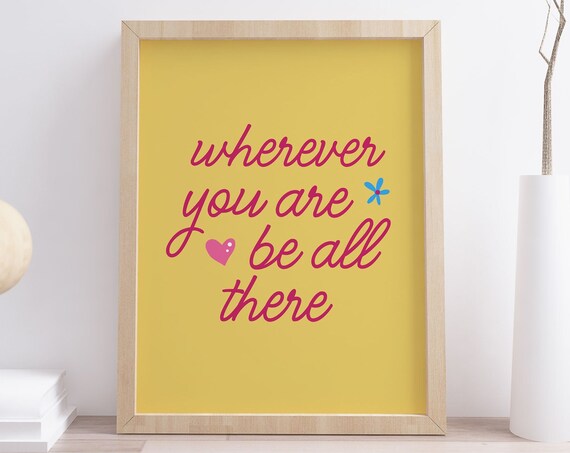 Wherever You Are Be All There Quote Poster Yellow Pink Script Decor