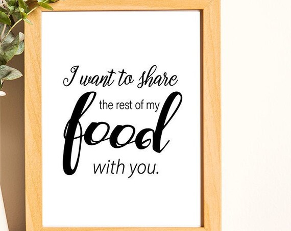 I Want To Share The Rest Of My Food With You Love Quote Poster