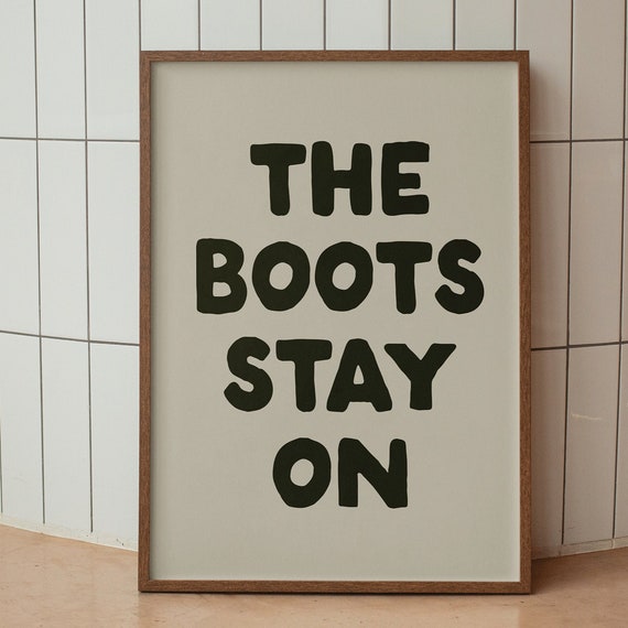 The Boots Stay On Print Typography Poster Dorm Room Decor Large Art Living Room Decor Funny Quote Print Western Aesthetic Art