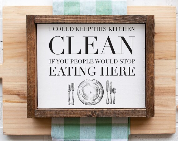I Could Keep This Kitchen Clean If You People Would Stop Eating Here Framed Funny Kitchen Wall Decor Family Home Decor