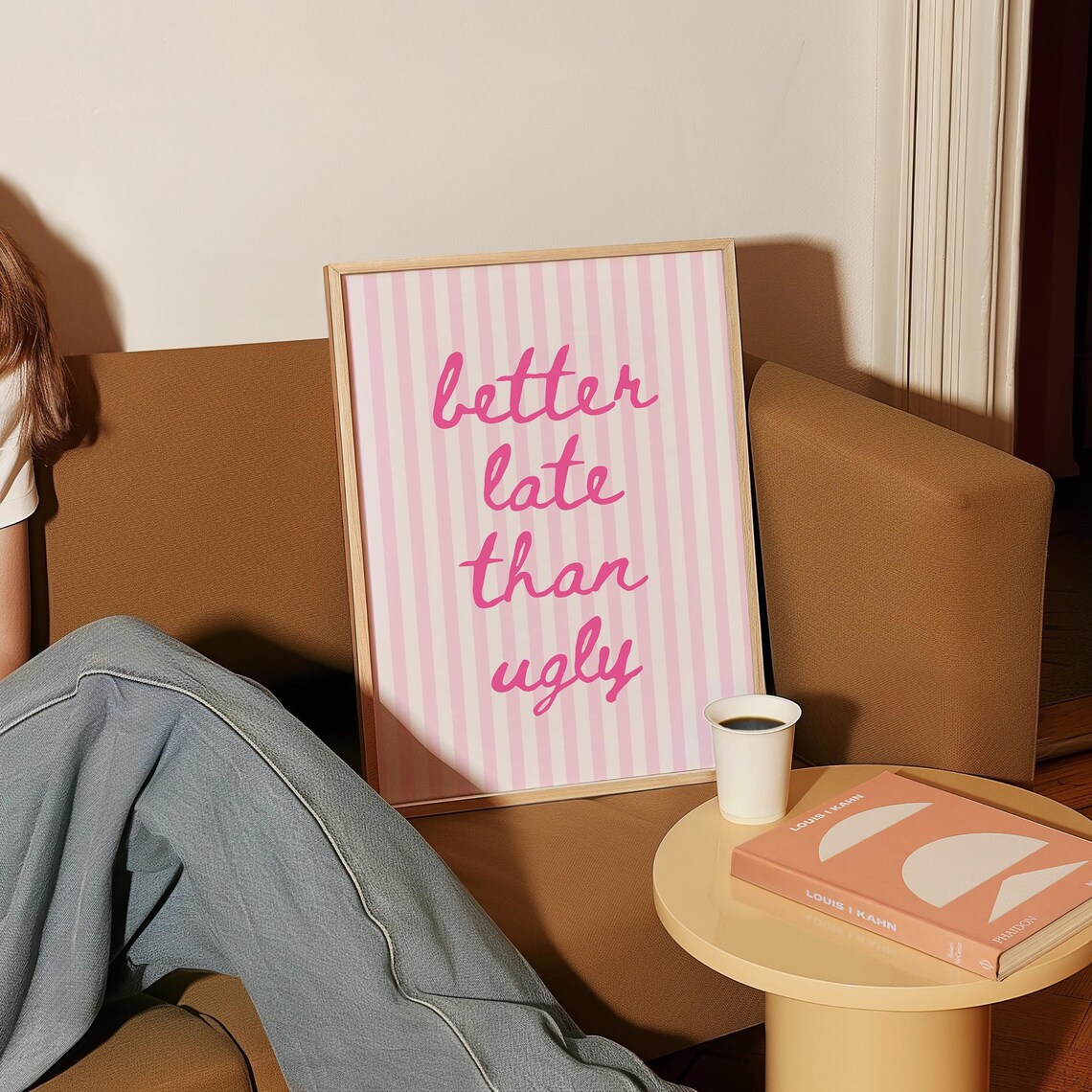 Trendy Better Late Than Ugly Apartment Wall Art Print