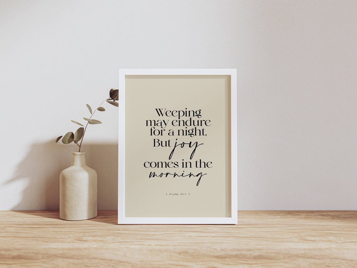Psalm 30:5 Weeping May Endure But Joy Comes in the Morning Poster - Image 7