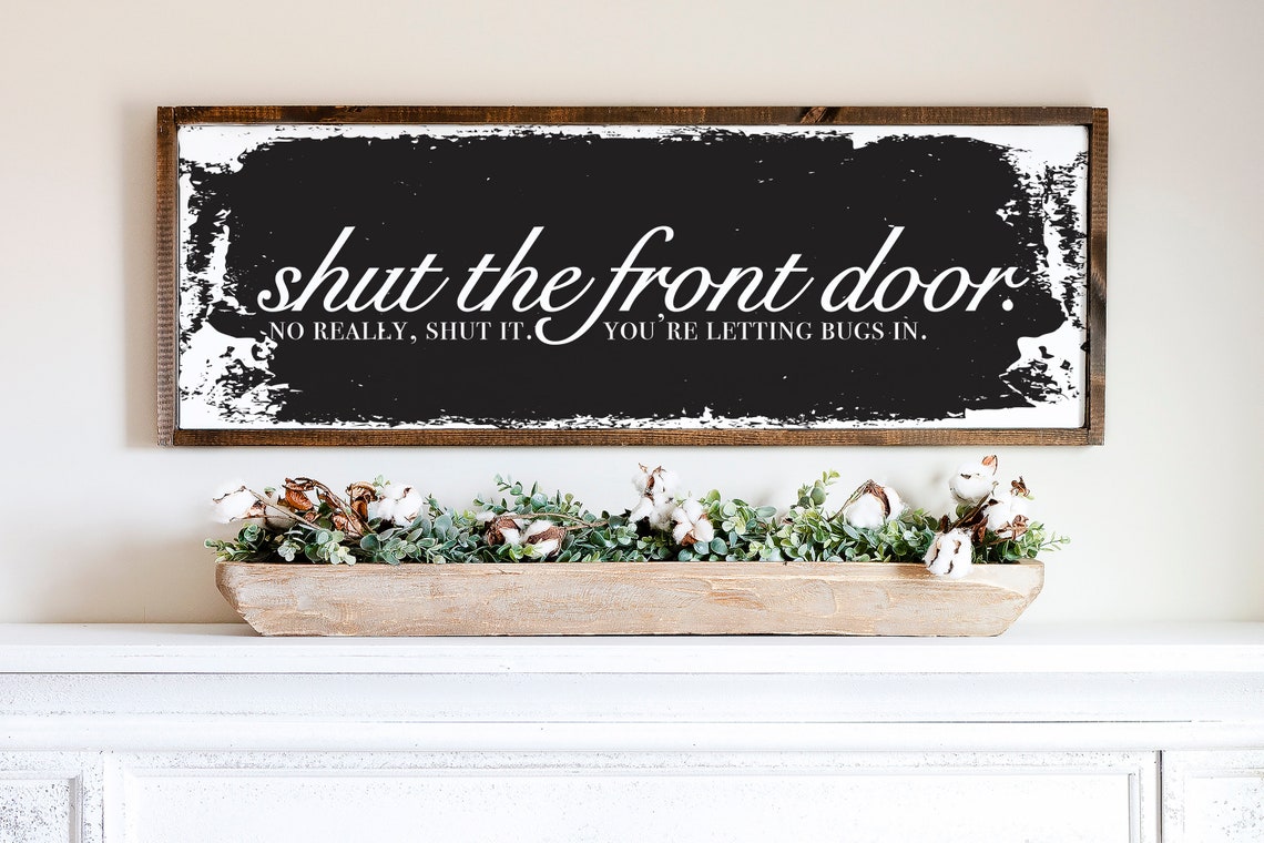 Shut the Front Door Funny Entryway You're Letting Bugs In Sign Poster