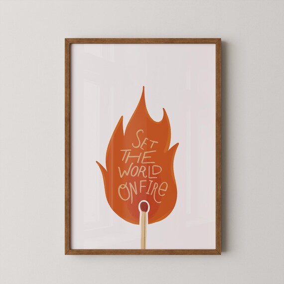 Set The World On Fire Match Flame Quote Motivational Wall Poster