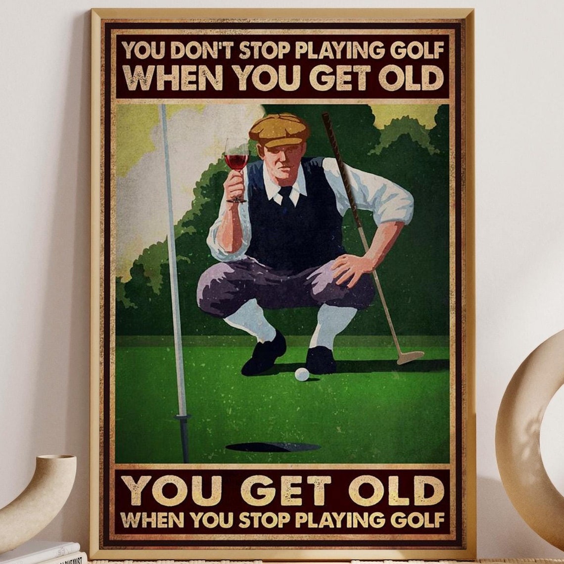 You Dont Stop Playing Golf When You Get Old Vintage Wine Golf Poster