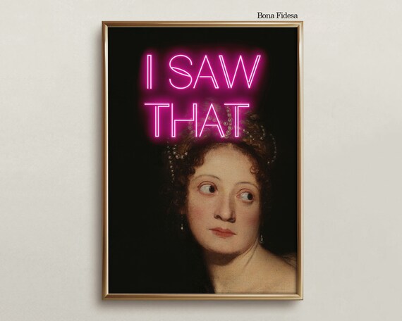 I Saw That Hilarious Neon Sign Baroque Woman Portrait Funny Quote Poster