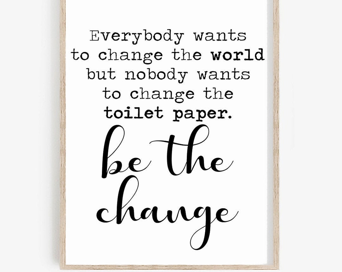 Be The Change Toilet Paper Funny Bathroom Quote Script Poster