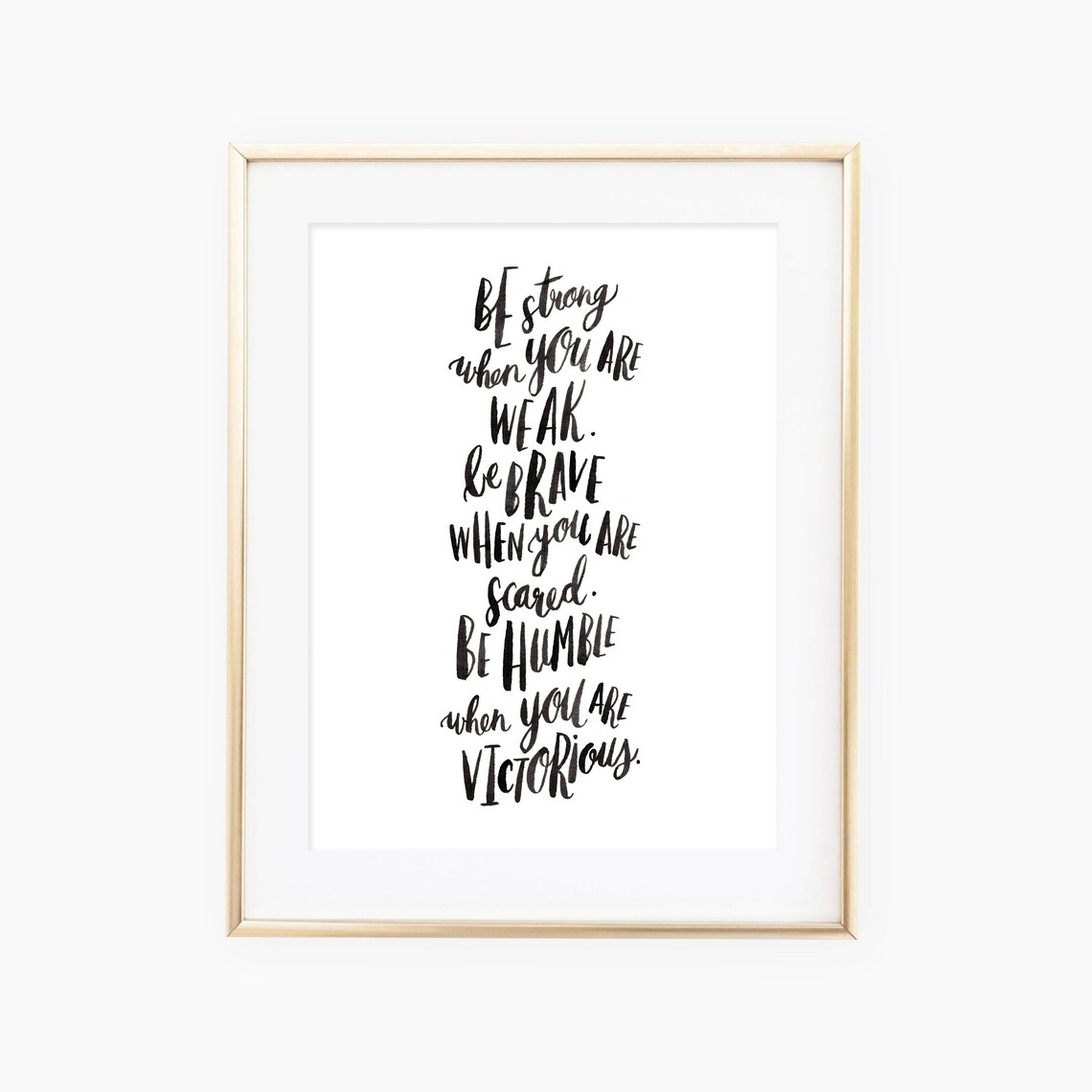 Be Strong When You Are Weak Brave Scared Humble Victorious Hand Lettered Inspirational Quote