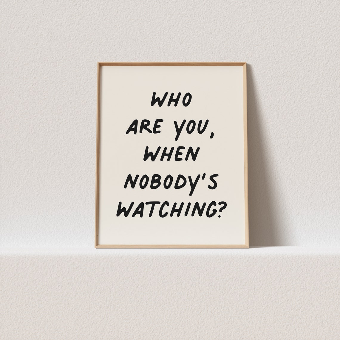 Who Are You When Nobody Is Watching Hand Lettered Quote Poster