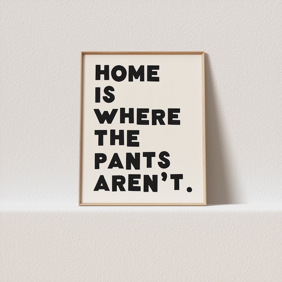 Quirky Print Home Is Where The Pants Arent Wonky Typography Must Have For Your Gallery Wall A Click Away To Be Yours Forever