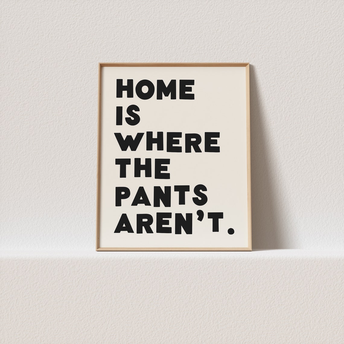 Home Is Where the Pants Are Not Funny Quote Poster for Relaxed Homes
