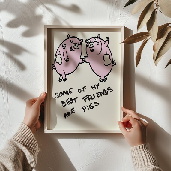 Some Of My Best Friends Are Pigs Print Funny Poster Inspired By David Shrigley Instant Access