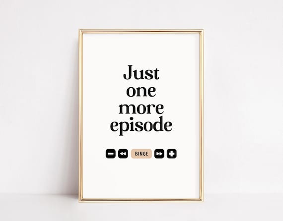 Just One More Episode Print Funny Tv Lover Art Neutral Wall Decor Movie Night Poster Trendy Quote Minimalist Dorm Sign