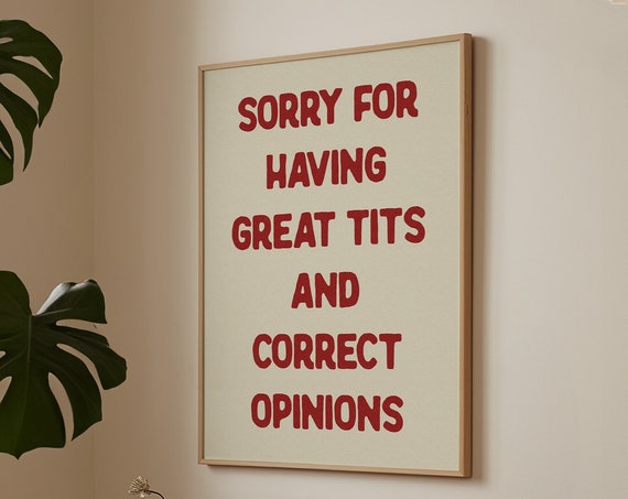 Sorry For Having Great Tits And Correct Opinions, Quote Print