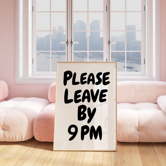 Please Leave By 9pm Print Funny Goodbye Print Aesthetic Home Decor Cute Modern Wall Art Trendy Quote Art Print Leave By 9