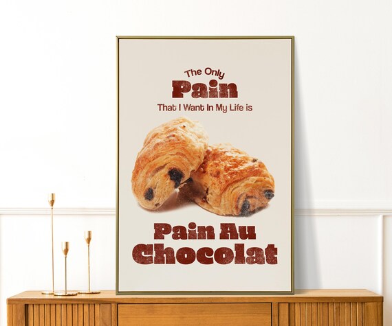 The Only Pain In My Life Is Pain Au Chocolat Croissant Poster