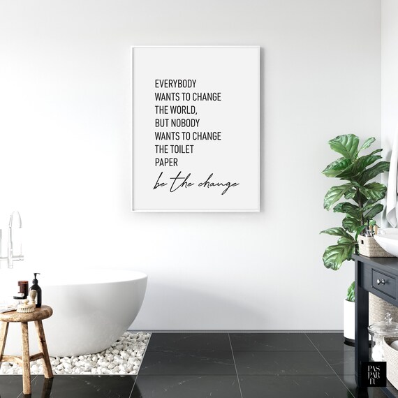 Be the Change Bathroom Quote, Funny Toilet Art Print