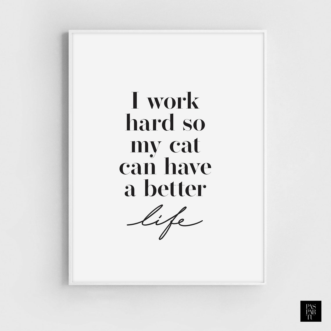 I Work Hard So My Cat Can Have Better Life Quote Print - Image 2