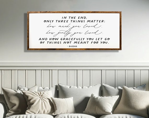 In The End Only Three Things Matter Buddha Quote Sign Buddha Wall Art Instpirational Wall Art Buddha Buddha Living Room Decor