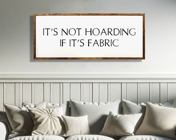 Its Not Hoarding If Its Fabric Wood Sign Funny Wall Art Gifts For Quilter Seamstress Tailor Dressmaker Teachers Gift For Mom