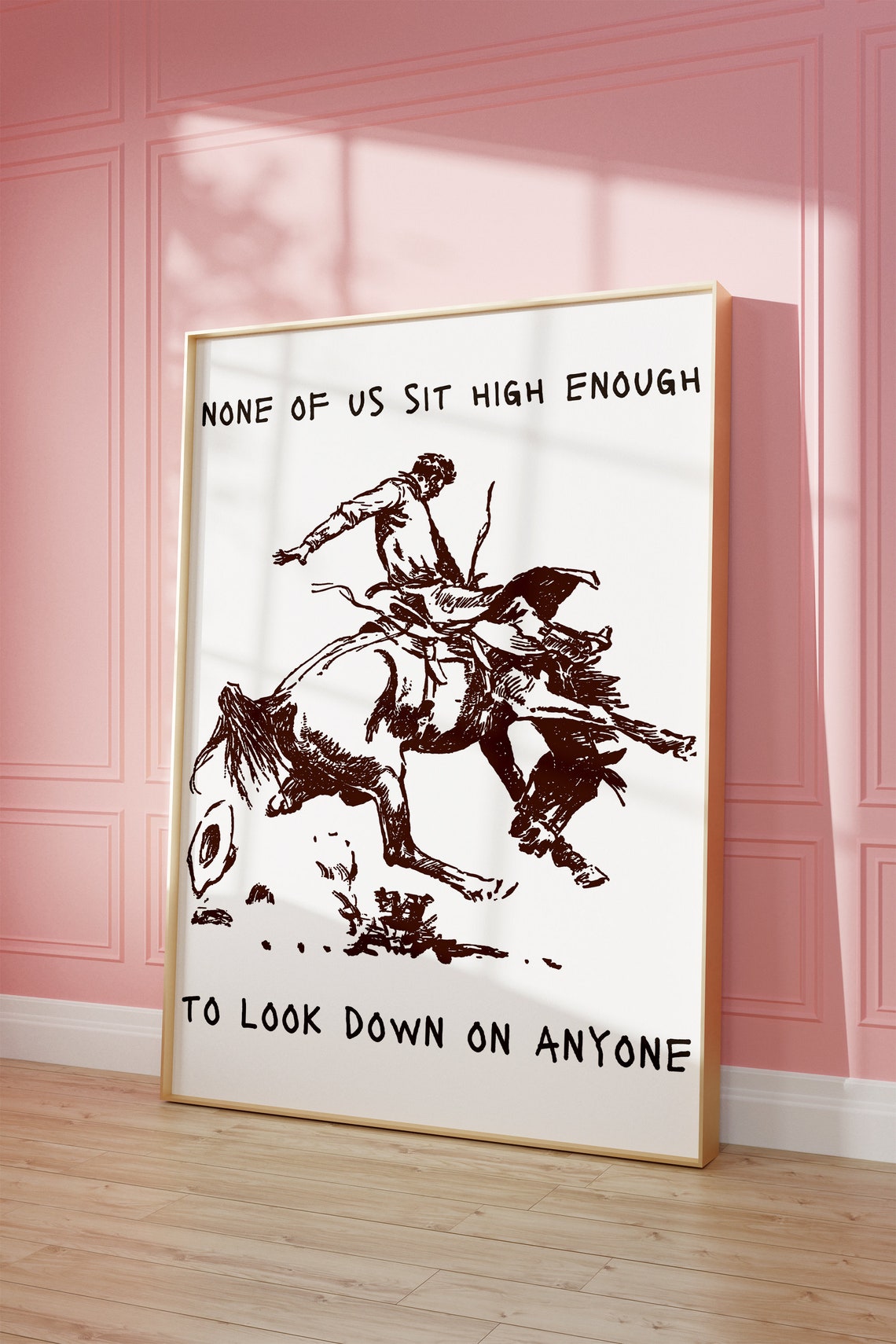 None Of Us Sit High Enough Cowboy Wisdom Bucking Bronco Poster