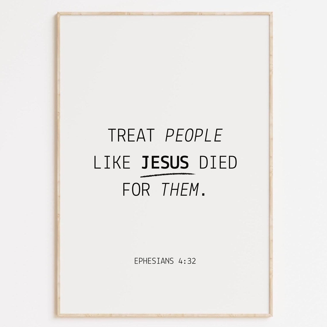 Treat People Like Jesus Died For Them Scripture Minimalist Poster