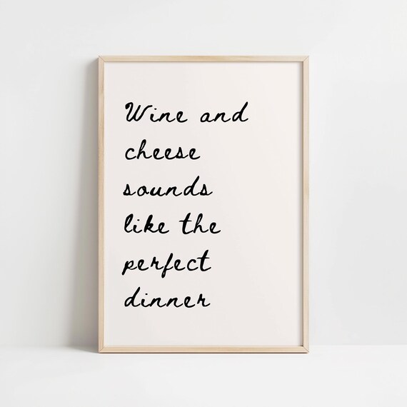 Wine And Cheese Sounds Like The Perfect Dinner Quote Art Poster