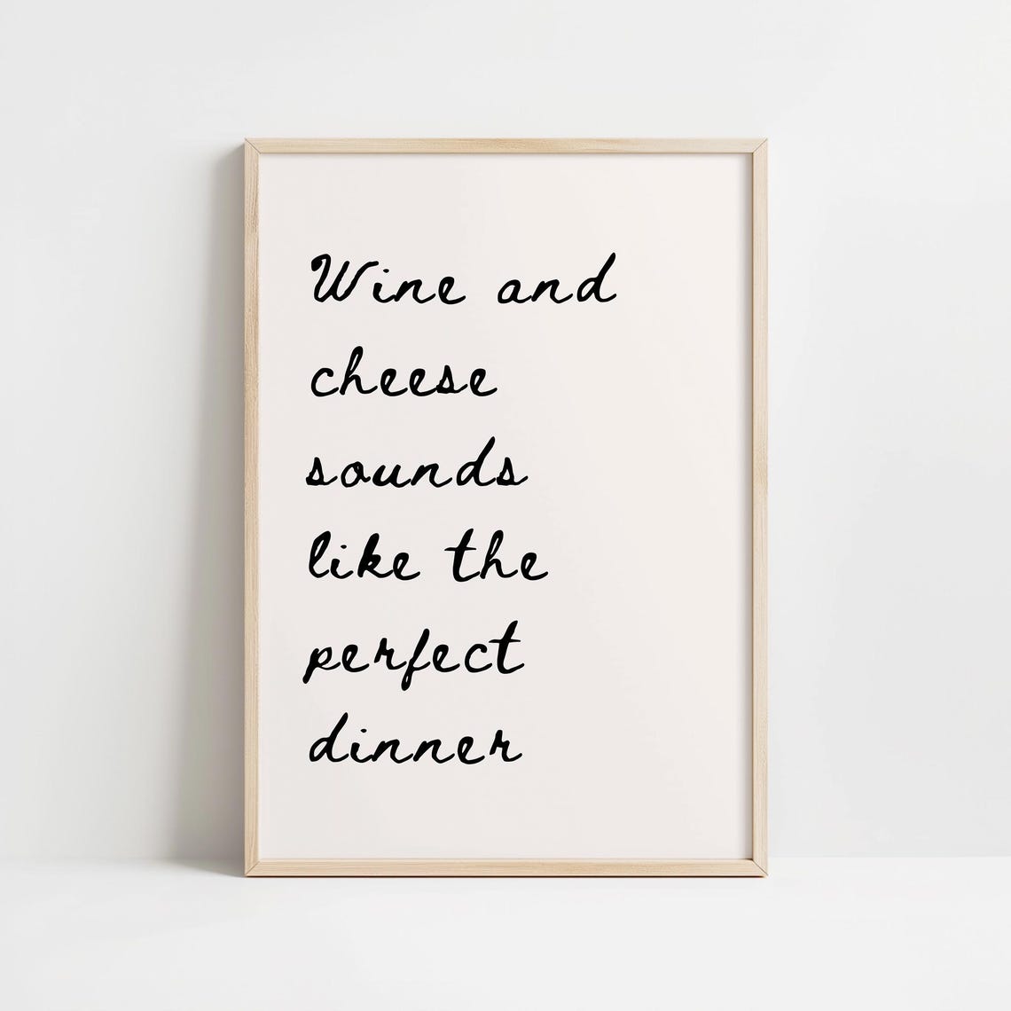 Wine And Cheese Sounds Like The Perfect Dinner Quote Art Poster