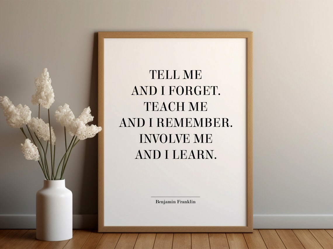 Benjamin Franklin Tell Me and I Forget Teach Me Quote Poster