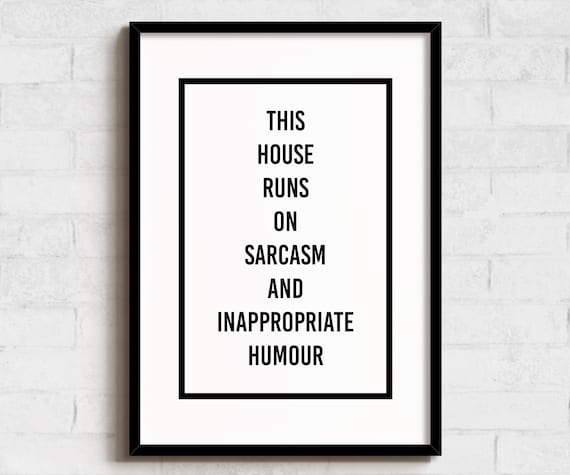 This House Runs On Sarcasm And Inappropriate Humour Funny Poster