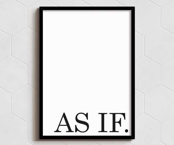 As If Art Print Wall Decor A6 A5 A4 A3 Sizes Funny Poster