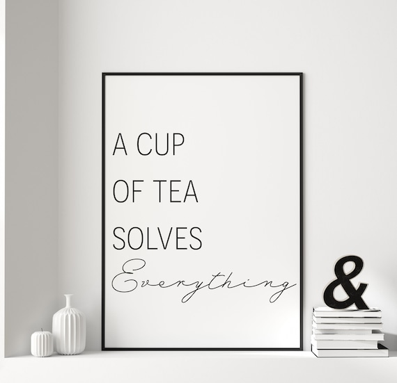 A Cup Of Tea Solves Everything Kitchen Wall Art