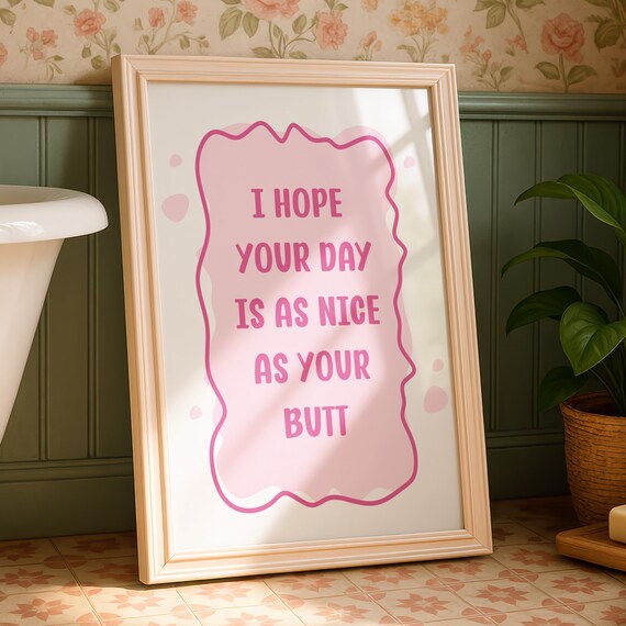 I Hope Your Day Is As Nice As Your Butt Funny Pink Bathroom Poster