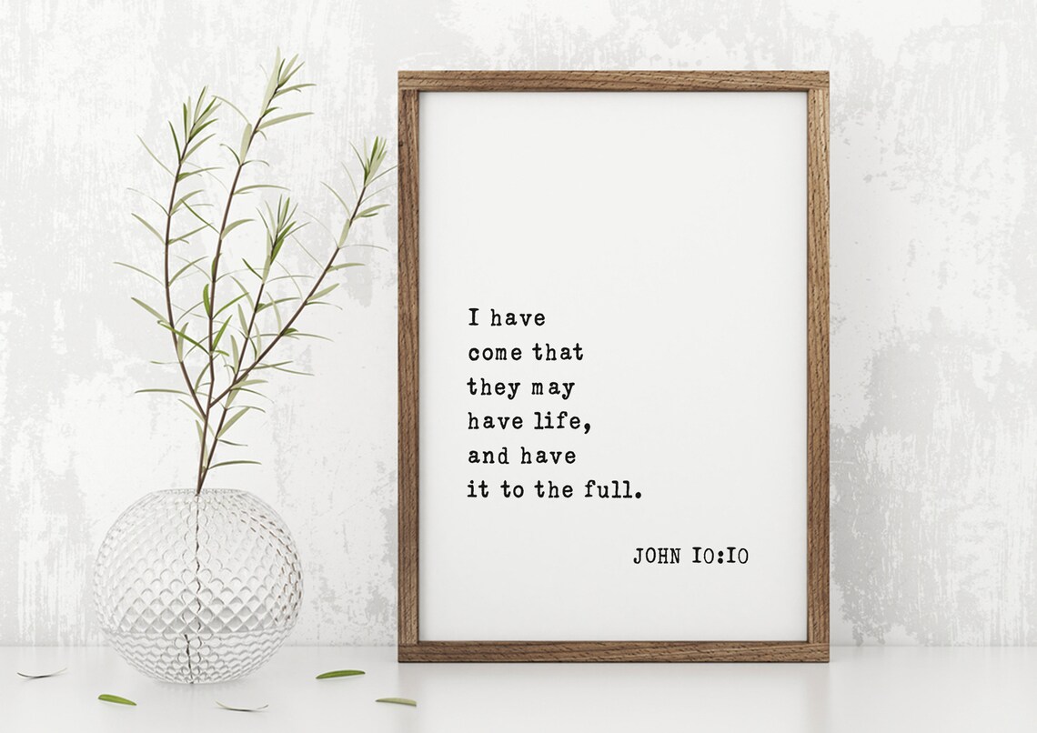 John 10:10 Bible Verse I Have Come That They May Have Life Poster