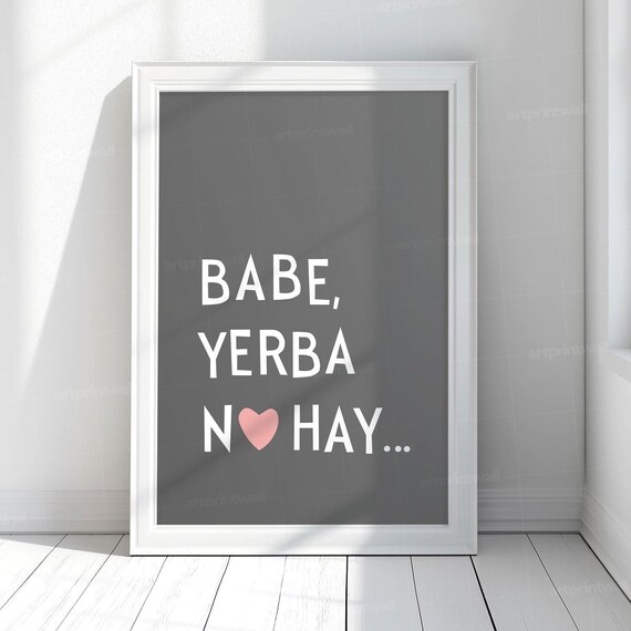 Babe Yerba No Hay Gray Background Heart Typography Poster Art