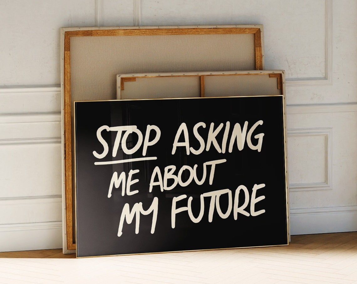 Stop Asking About My Future White on Black Funny Quote Poster