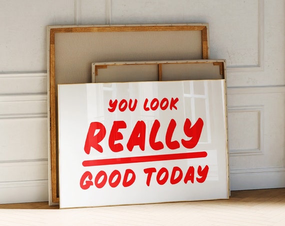 Funny Horizontal Typography Print You Look Really Good Today Poster Large Typography Wall Art Unique Christmas Gift Poster Art