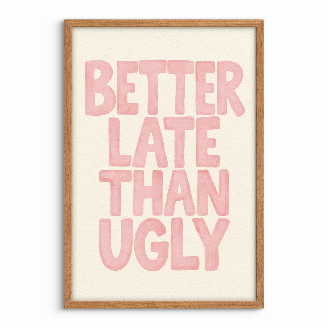 Better Late Than Ugly Cheeky Pink Watercolor Quote Typography Print