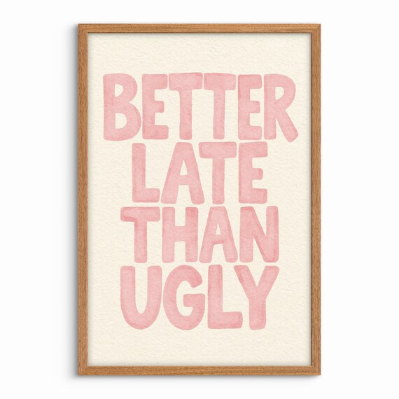 Better Late Than Ugly Cheeky Pink Watercolor Quote Typography Print