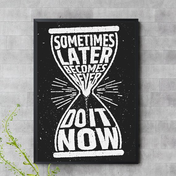 Sometimes Later Becomes Never Do It Now Hourglass Motivational Poster