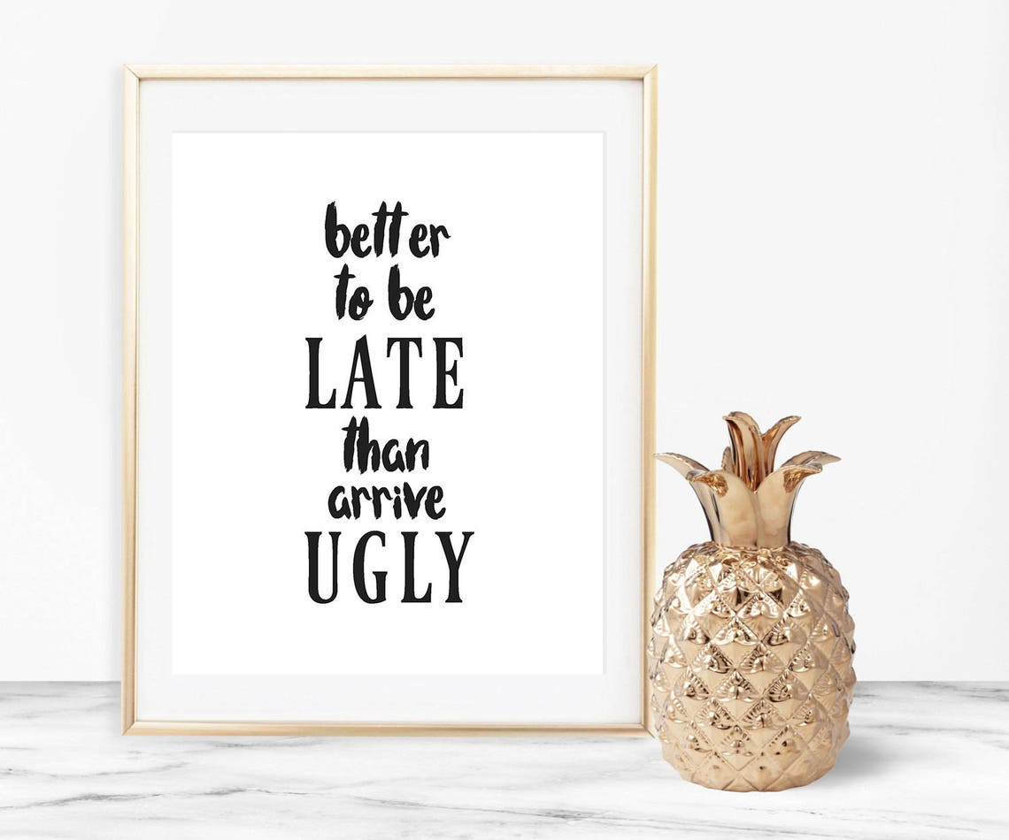 Better To Be Late Than Arrive Ugly Funny Makeup Quote Poster - Image 2