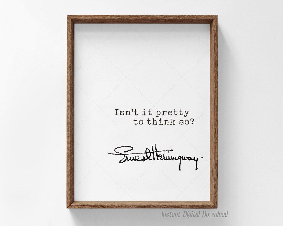 Ernest Hemingway Isn't It Pretty to Think So Literary Quote Print Art