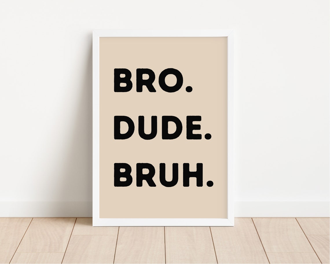 Bro Dude Bruh Beige Neutral Funny Boys Room Quote Typography Poster