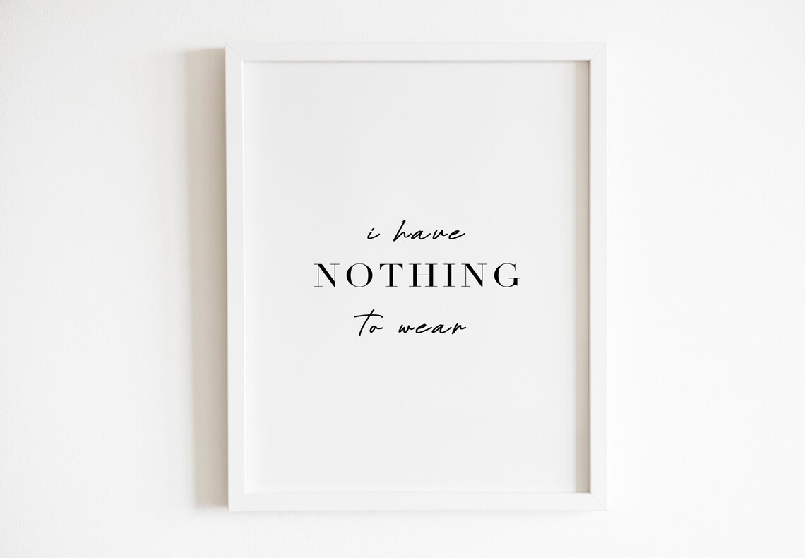I Have Nothing To Wear Funny Dressing Room Closet Quote Wall Art