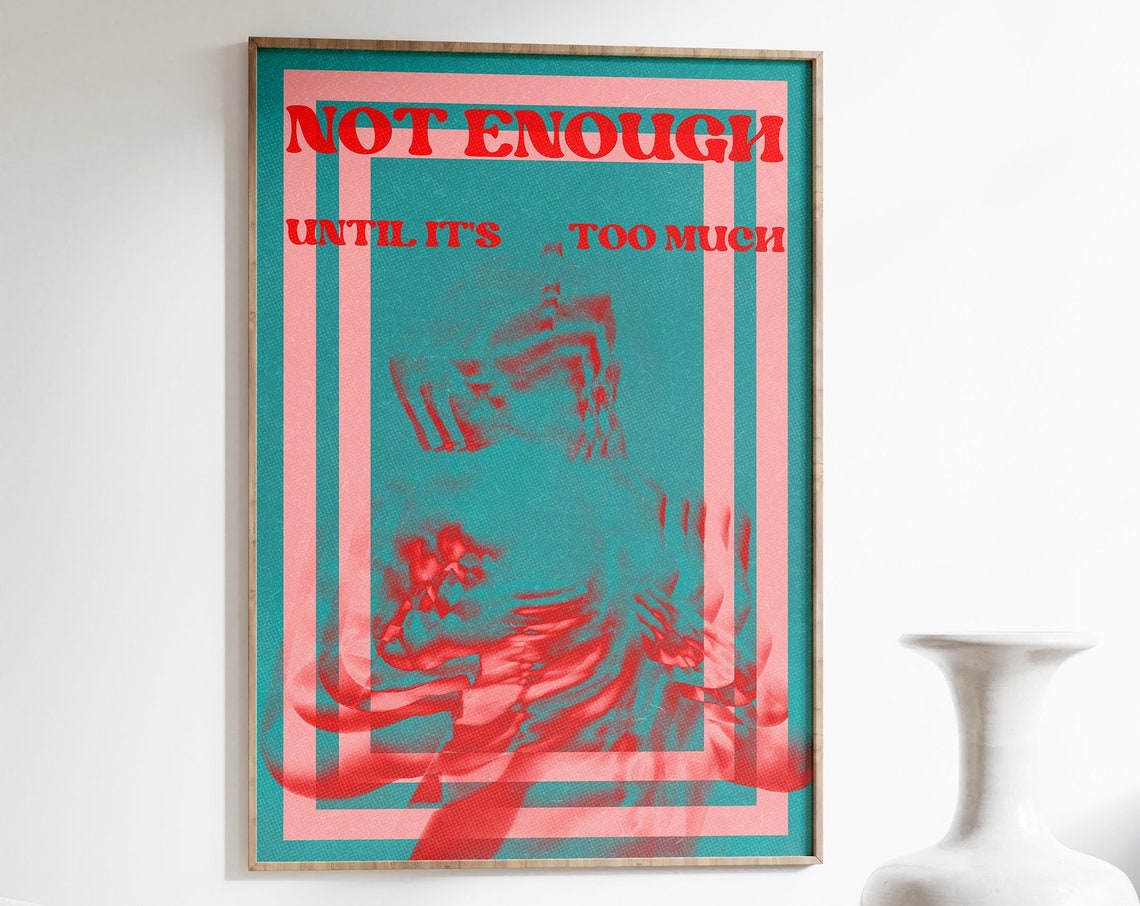 Not Enough Until It's Too Much Red Teal Psychedelic Quote Art Poster