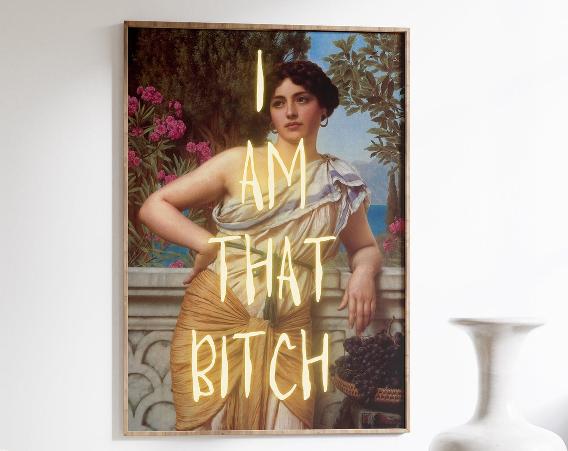 I Am That Bitch Sassy Classical Art Quote Poster For Her Room