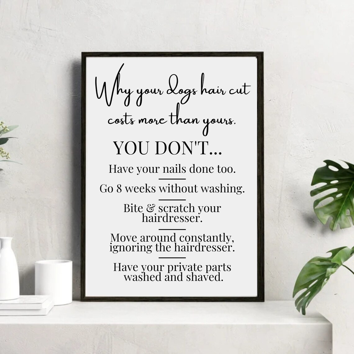 Why Your Dogs Haircut, Dog Grooming Salon Art Print